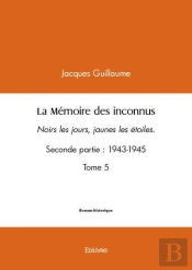 La Memoire Des Inconnus - T05 - La Memoire Des Inconnus - Noirs Les Jours, Jaunes Les Etoiles. Secon