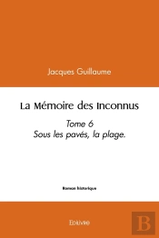 La Mémoire Des Inconnus - Tome 6 : Sous Les Pavés, La Plage