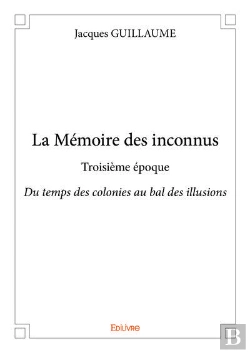 Bertrand.pt - La Memoire Des Inconnus - Troisieme Epoque - Du Temps Des Colonies Au Bal Des Illusions