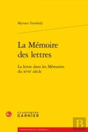 La Mémoire Des Lettres ; La Lettre Dans Les Mémoires Du Xvii Siècle