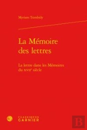 La Mémoire Des Lettres ; La Lettre Dans Les Mémoires Du Xvii Siècle