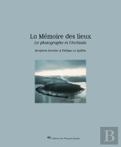 La Mémoire Des Lieux : Le Photographe Et L'Écrivain