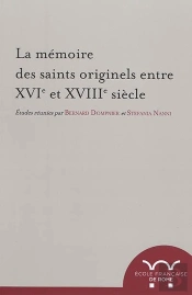 La Mémoire Des Saints Originels Entre Xvie Et Xviiie Siècle : La Memoire Des Saints Originels Entre Xvie Et Xviiie Siecle