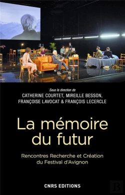 Bertrand.pt - La Mémoire Du Futur : Rencontres, Recherche Et Création Du Festival D'Avignon