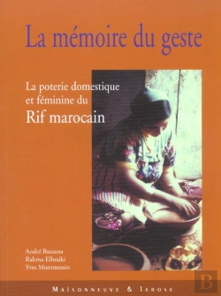 Bertrand.pt - La Memoire Du Geste ; La Poterie Domestique Et Feminine Du Rif Marocain