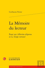 La Mémoire Du Lecteur ; Essai Sur 'Albertine Disparue' Et 'Le Temps Retrouvé'