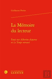 La Mémoire Du Lecteur : Essai Sur Albertine Disparue Et Le Temps Retrouvé