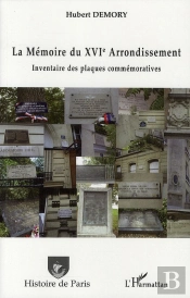 La Mémoire Du Xvi Arrondissement ; Inventaire Des Plaques Commémoratives