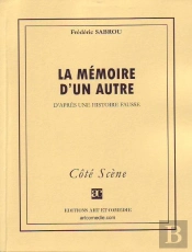 La Mémoire D'Un Autre ; D'Après Une Histoire Fausse