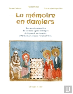 Bertrand.pt - La Mémoire En Damiers : Structures De Composition Des Textes De Sagesse Sémitique (De Gilgamesh Aux Évangiles, D'Abraham Aux Pères De L'Orient Chrétien)