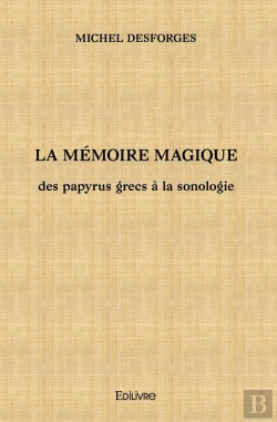 Bertrand.pt - La Mémoire Magique : Des Papyrus Grecs À La Sonologie
