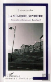 La Mémoire Ouvrière ; Recherche Sur La Mémoire Du Collectif