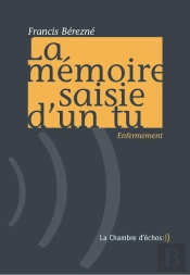 La Mémoire Saisie D'Un Tu ; Enfermement