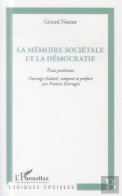La Mémoire Sociétale Et La Démocratie ; Texte Posthume, Ouvrage Élaboré, Composé Et Préfacé Par Francis Farrugia