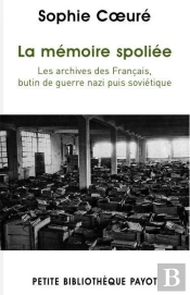 La Mémoire Spoliée ; Les Archives Des Français, Butin De Guerre Nazi Puis Soviétique