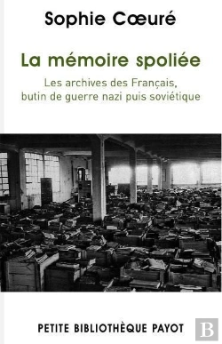 Bertrand.pt - La Mémoire Spoliée ; Les Archives Des Français, Butin De Guerre Nazi Puis Soviétique