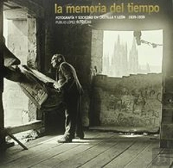 Bertrand.pt - La Memoria Del Tiempo. Fotograf¡A Y Sociedad En Castilla Y León. 1836-1939
