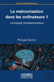 La Mémorisation Dans Les Ordinateurs Tome 1 : Concepts Fondamentaux