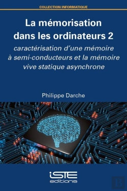 Bertrand.pt - La Mémorisation Dans Les Ordinateurs Tome 2 : Caractérisation D'Une Mémoire À Semi-Conducteurs Et La Mémoire Vive Statique Asynchrone