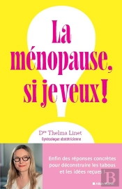 La Ménopause, Si Je Veux ! Enfin Des Réponses Concrètes Pour Déconstruire Les Tabous Et Les Idées Reçues !