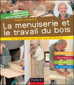 Bertrand.pt - La Menuiserie Et Le Travail Du Bois ; J'Entretiens, Je Répare, Je Construis