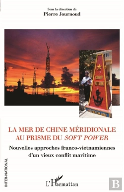 Bertrand.pt - La Mer De Chine Méridionale Au Prisme Du Soft Power : Nouvelles Approches Franco-Vietnamiennes D'Un Vieux Conflit Matirime