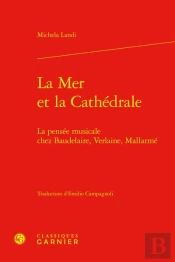 La Mer Et La Cathédrale : La Pensée Musicale Chez Baudelaire, Verlaine, Mallarmé