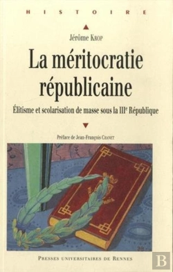 Bertrand.pt - La Méritocratie Républicaine ; Élitisme Et Scolarisation De Masse Sous La Iiie République