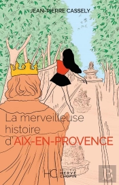 La Merveilleuse Histoire D'Aix-En-Provence