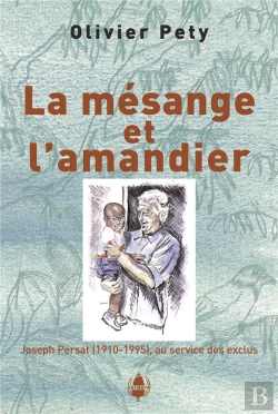 Bertrand.pt - La Mesange Et L'Amandier. Joseph Persat (1910-1995), Au Service Des Exclus