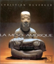 La Meso Amerique ; L'Art Prehispanique Du Mexique Et De L'Amerique Centrale
