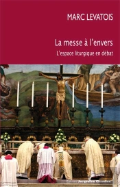 La Messe À L'Envers ; L'Espace Liturgique En Débat