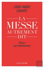La Messe Autrement Dit : Retour Aux Fondamentaux