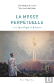 La Messe Perpétuelle ; Une Apocalypse De L'Amour