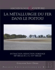 La Métallurgie Du Fer Dans Le Poitou ; Extraction, Réduction, Forgeage (Iiie Siècle Av. J.-C.-Xve Siècle)