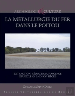 Bertrand.pt - La Métallurgie Du Fer Dans Le Poitou ; Extraction, Réduction, Forgeage (Iiie Siècle Av. J.-C.-Xve Siècle)