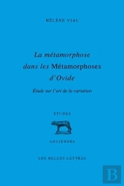 La Métamorphose Dans Les Métamorphoses D'Ovide ; Étude Sur L'Art De La Variation