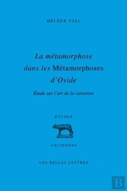 Bertrand.pt - La Métamorphose Dans Les Métamorphoses D'Ovide ; Étude Sur L'Art De La Variation