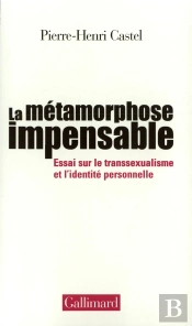 La Métamorphose Impensable ; Essai Sur Le Transsexualisme Et L'Identité Personnelle