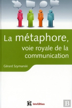 Bertrand.pt - La Métaphore, Voie Royale De La Communication ; Pour Susciter L'Adhésion, Favoriser Le Changement, Mémoriser, Convaincre, Réveiller...
