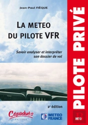 La Météo Du Pilote Vfr ; Savoir Analyser Et Interpréter Son Dossier De Vol (2e Édition)