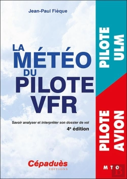 Bertrand.pt - La Météo Du Pilote Vfr : Savoir Analyser Et Interpréter Son Dossier De Vol (4e Édition)
