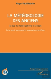 La Météorologie Des Anciens ; Le Cas Du Monde Agricole Et Viticole, Entre Savoir Patrimonial Et Observation Scientifique
