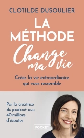 La Méthode Change Ma Vie : Créez La Vie Extraordinaire Qui Vous Ressemble