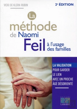 Bertrand.pt - La Méthode De Naomi Feil À L'Usage Des Familles ; La Validation, Pour Garder Le Lien Avec Un Proche Âgé Désorienté (2e Édition)