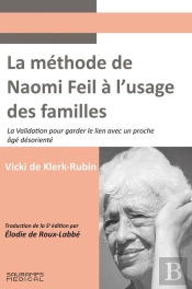 La Méthode De Naomi Feil À L'Usage Des Familles : La Validation Pour Garder Le Lien Avec Un Proche Âgé Désorienté