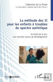 La Méthode Des 3i Pour Les Enfants À Troubles Du Spectre Autistique ; Un Éveil Par Le Jeu, Une Nouvelle Chance De Développement