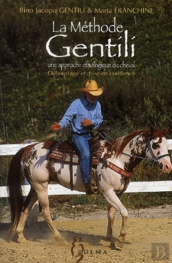 Bertrand.pt - La Méthode Gentili, Une Approche Éthologique Du Cheval ; Débourrage Et Mise En Confiance