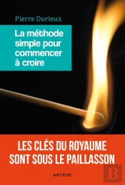 La Méthode Simple Pour Commencer À Croire ; Les Clés Du Royaume Sont Sous Le Paillasson