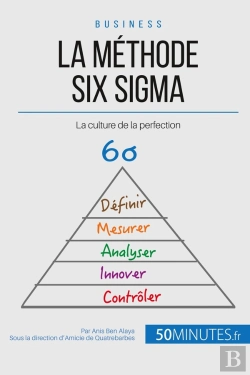 Bertrand.pt - La Méthode Six Sigma De L'Entreprise Performante ; Comment Créer Une Culture De La Perfection ?
